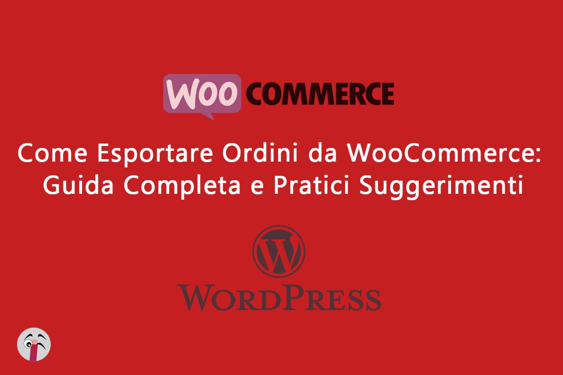 Come Esportare Ordini da WooCommerce: Guida Completa e Pratici Suggerimenti