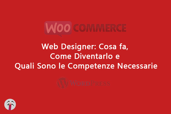 Web Designer: Cosa fa, Come Diventarlo e Quali Sono le Competenze Necessarie