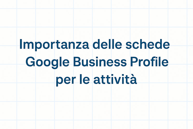Importanza delle schede Google Business Profile per le attività